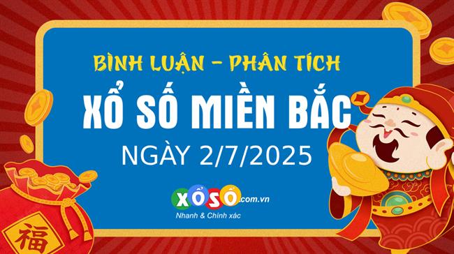 Bình luận KQXSMB 2/7/2025 liên tiếp 3 ngày đặc biệt nhỏ hơn 50