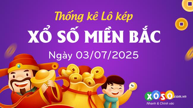 Thống kê kép XSMB 3/7/2025 - Phân tích XSMB Thứ 5 hôm nay